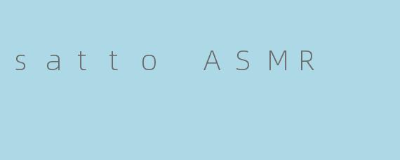 satto ASMR